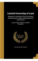 Limited Ownership of Land: Remarks on the Report of the Committee of the House of Lords on Improvement of Land (1873.); Volume Talbot Collection of British Pamphlets