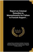 Report on Criminal Remedies in Massachusetts for Failure to Furnish Support ..