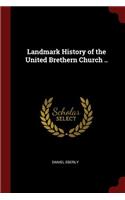 Landmark History of the United Brethern Church ..