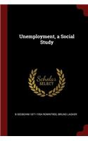 Unemployment, a Social Study