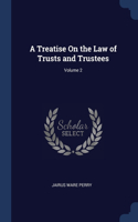 Treatise On the Law of Trusts and Trustees; Volume 2