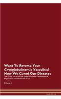 Want To Reverse Your Cryoglobulinemic Vasculitis? How We Cured Our Diseases. The 30 Day Journal for Raw Vegan Plant-Based Detoxification & Regeneration with Information & Tips Volume 1