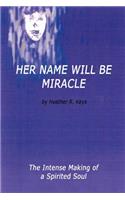 Her Name Will be Miracle: The Intense Making of a Spirited Soul(English)