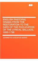 English Pastoral Drama from the Restoration to the Date of the Puclication of the Lyrical Ballads, 1600-1798