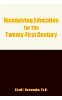 Humanizing Education for the Twenty-First Century