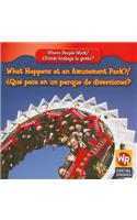 What Happens at an Amusement Park? / ¿Qué Pasa En Un Parque de Diversiones?: (Where People Work / ¿Dónde Trabaja La Gente?)