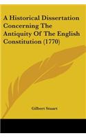 Historical Dissertation Concerning The Antiquity Of The English Constitution (1770)