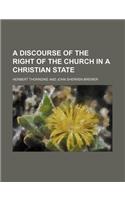 A Discourse of the Right of the Church in a Christian State: (English)