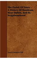Parish of Taney - A History of Dundrum, Near Dublin, and Its Neighbourhood