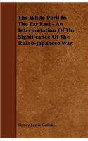 The White Peril In The Far East - An Interpretation Of The Significance Of The Russo-Japanese War