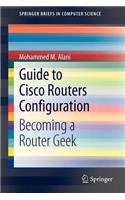 Guide to Cisco Routers Configuration: Becoming a Router Geek: Becoming a Router Geek