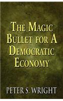 Magic Bullet for a Democratic Economy