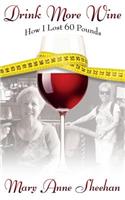 Drink More Wine: How I Lost 60 Pounds