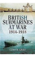 British Submarines at War 1914 - 1918