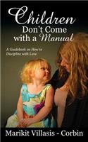 Children Don't Come with a Manual: A Guidebook on How to Discipline with Love(English)