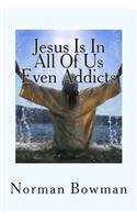 Jesus In In All Of Us Even Addicts