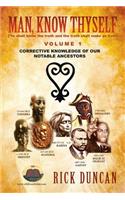 Man, Know Thyself: Volume 1 Corrective Knowledge of Our Notable Ancestors