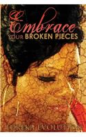 EMBRACE your broken pieces