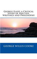 George Eliot; A Critical Study of Her Life, Writings and Philosophy: (English)