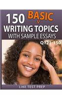 150 Basic Writing Topics with Sample Essays Q121-150: 240 Basic Writing Topics 30 Day Pack 1