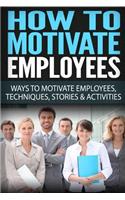 How To Motivate Employees