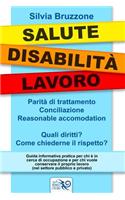 Salute Disabilita' Lavoro: Parita' Di Trattamento Conciliazione E Reasonable Accomodation. Quali Diritti? Come Chiederne Il Rispetto?