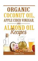 Organic Coconut Oil, Apple Cider Vinegar, and Almond Oil Recipes