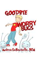 Goodbye Worry Bugs