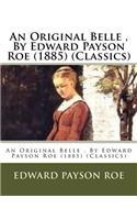 Original Belle, By Edward Payson Roe (1885) (Classics)