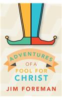 Adventures Of A Fool For Christ