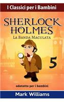 Sherlock Holmes adattato per i bambini: La Banda Maculata(5 I Classici Per I Bambini)