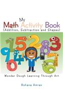 My Math Activity Book: Numbers, Shapes, Addition and Subtraction