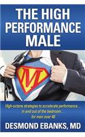 High Performance Male: High-octane strategies to accelerate performance... in and out of the bedroom... for men over 40