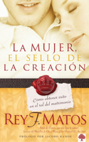 La Mujer, el sello de la creación: Cómo obtener éxito en el rol del matrimonio /  Women, Signet of Creation. How to Be Successful in Your Married Role