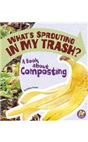 Earth Matters Whats Sprouting in My Trash? a Book About Composting