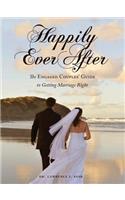 Happily Ever After: The Engaged Couples' Guide to Getting Marriage Right