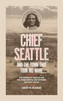 Chief Seattle and the Town That Took His Name