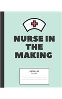 Nurse in the Making College ruled Notebook: Composition Notebook for nursing students; Gifts for Nursing Students: 7.5 x 9.25 college ruled notebook