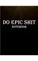 Do Epic Shit Notebook