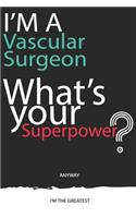 I'm a Vascular Surgeon, What's Your Superpower ? Unique customized Gift for Vascular Surgeon doctor - Journal with beautiful colors, 120 Page, Thoughtful Cool Present for Vascular Surgeon ( Vascular Surgeon notebook)