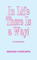 In Life There Is a Way!