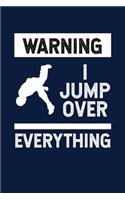 Warning I Jump Over Everything