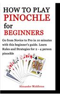 How to Play Pinochle for Beginners: Go from Novice to Pro in 10 minutes with this beginner's guide. Learn Rules and Strategies for 2 - 4 person pinochle
