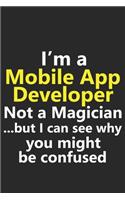I'm a Mobile App Developer Not A Magician But I Can See Why You Might Be Confused