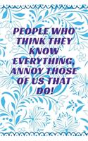 People Who Think They Know Everything, Annoy Those Of Us That Do!