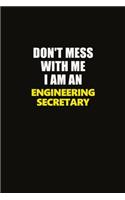 Don't Mess With Me I Am An Engineering Secretary: Career journal, notebook and writing journal for encouraging men, women and kids. A framework for building your career.