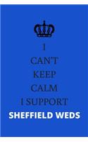 I Can't Keep Calm I Support Sheffield Weds