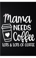 Mama Needs Coffee Lot & Lots Of Coffee