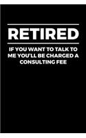 Retired If You Want to Talk To Me You'll Be Charged a Consulting Fee: Dream Journal - 6"x9" - 120 pages - Dream Recording Notebook - Matte Cover