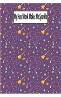 My Hard Work Makes Me Sparkle: Journal, Notebook & Composition book - Large (6 x 9 inshes) - 120 Pages -